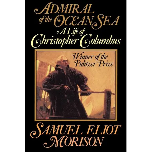 Admiral of the Ocean Sea: A Life of Christopher Columbus