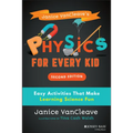 Janice Vancleave's Physics for Every Kid: Easy Activities That Make Learning Science Fun