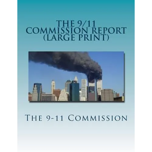 The 9/11 Commission Report (Large Print): Final Report of the National Commission on Terrorist Attacks Upon the United States