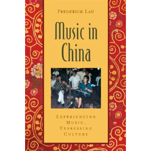 Music in China: Experiencing Music, Expressing Cultureincludes CD [With CD (Audio)]