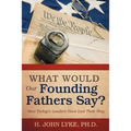 What Would Our Founding Fathers Say?: How Today's Leaders Have Lost Their Way