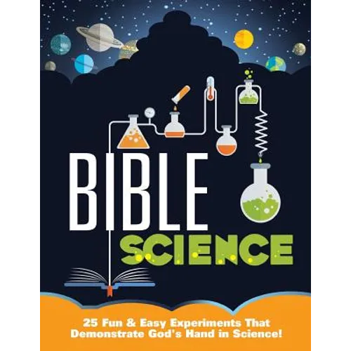 Bible Science: 25 Fun & Easy Experiments That Show God's Hand in Science - Paperback