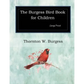 The Burgess Bird Book for Children: Large Print