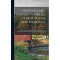 New England Families, Genealogical And Memorial: A Record Of The Achievements Of Her People In The Making Of Commonwealths And The Founding Of A Natio