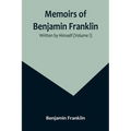 Memoirs of Benjamin Franklin; Written by Himself (Volume I)