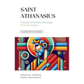 A Celebration of Faith Series: St. Athanasius: Defender of Orthodox Christology On the Incarnation