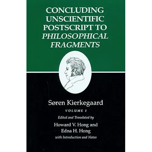 Concluding Unscientific PostScript to Philosophical Fragments: Volume I