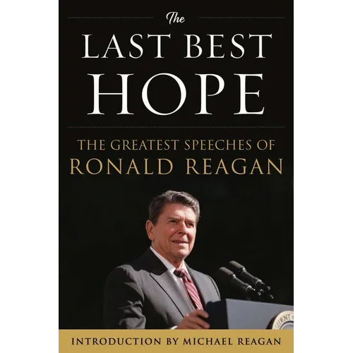 The Last Best Hope: The Greatest Speeches of Ronald Reagan