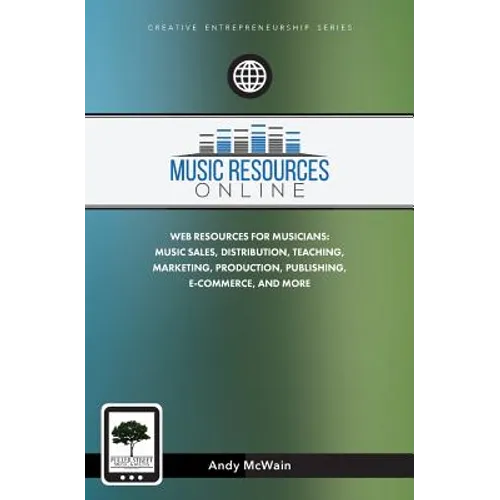 Music Resources Online: Web Resources for Musicians: Music Sales, Distribution, Teaching, Marketing, Production, Publishing, E-Commerce, and More
