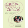 Christian Conversations with Jehovah's Witnesses: Biblical Answers To Questions Jehovah's Witnesses Ask