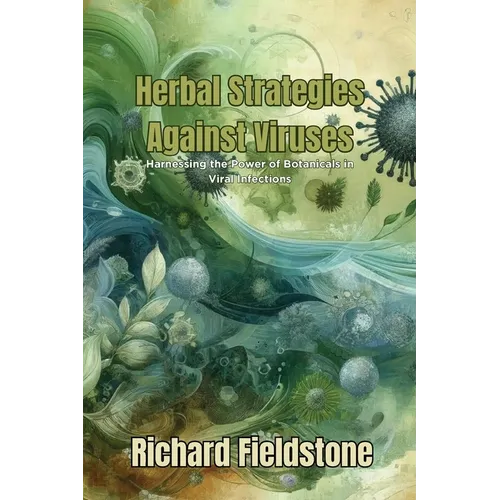 Herbal Strategies Against Viruses: Harnessing the Power of Botanicals in Viral Infections