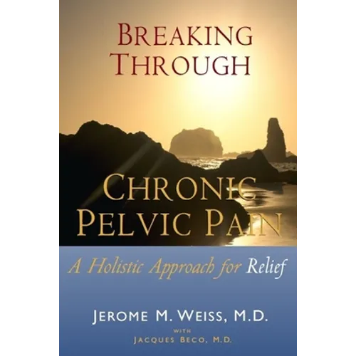 Breaking Through Chronic Pelvic Pain: A Holistic Approach for Relief