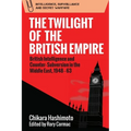 The Twilight of the British Empire: British Intelligence and Counter-Subversion in the Middle East, 1948-63