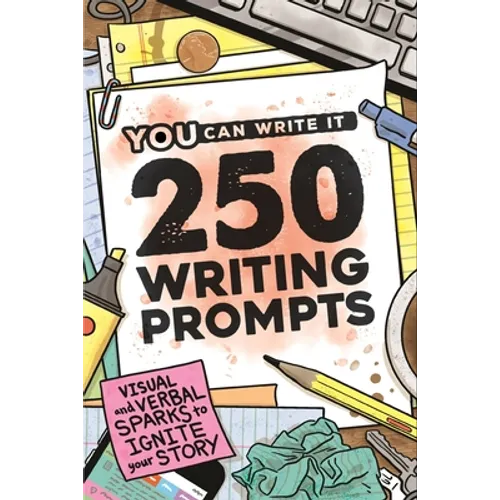 250 Writing Prompts: Visual & Verbal Sparks to Ignite Your Story