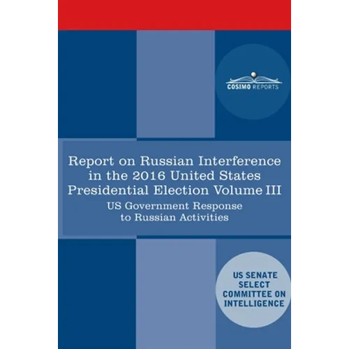 Report of the Select Committee on Intelligence U.S. Senate on Russian Active Measures Campaigns and Interference in the 2016 U.S. Election, Volume III