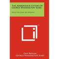 The Adirondack Letters Of George Washington Sears: Whose Pen Name Was Nessmuk