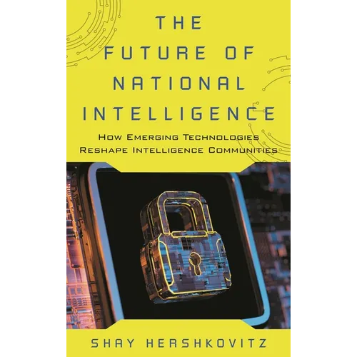 The Future of National Intelligence: How Emerging Technologies Reshape Intelligence Communities