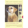 The Last Chance Dog: And Other True Stories of Holistic Animal Healing