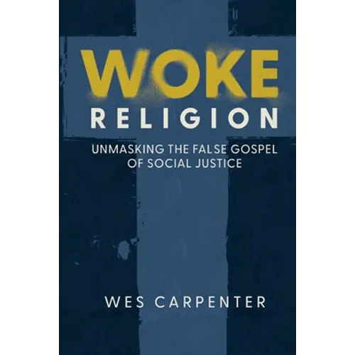 Woke Religion: Unmasking the False Gospel of Social Justice