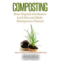 Composting: How Organic Gardeners Let it Rot and Make Homegrown Humus