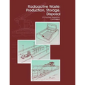 Radioactive Waste: Production, Storage, Disposal