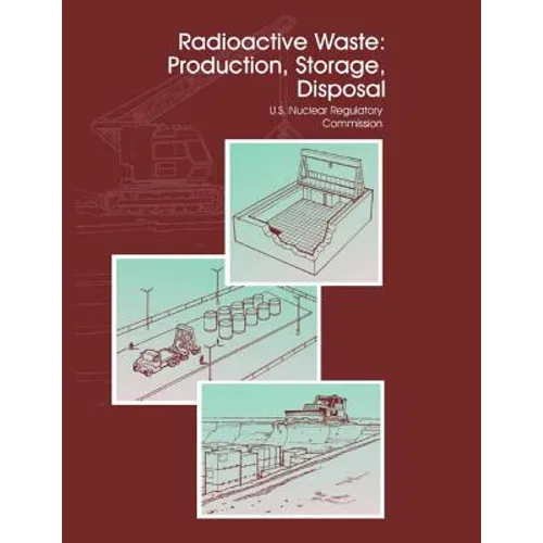 Radioactive Waste: Production, Storage, Disposal