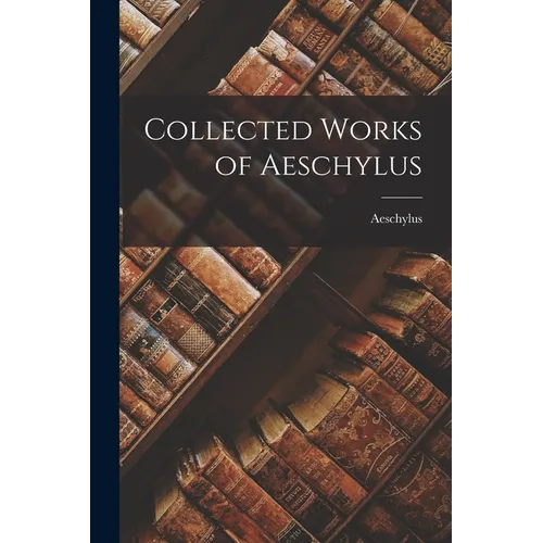 Collected Works of Aeschylus