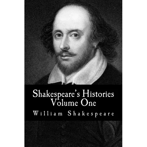 Shakespeare's Histories: Volume One: (King Henry IV: Part One, King Henry IV: Part Two, King Henry V)