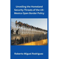 Unveiling the Homeland Security Threats of the U.S.-Mexico Open Border Policy