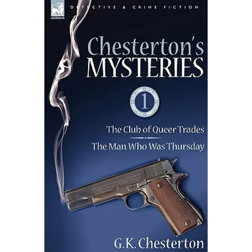Chesterton's Mysteries: 1-The Club of Queer Trades & the Man Who Was Thursday