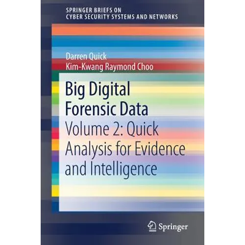 Big Digital Forensic Data: Volume 2: Quick Analysis for Evidence and Intelligence