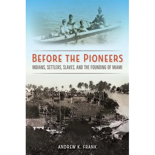 Before the Pioneers: Indians, Settlers, Slaves, and the Founding of Miami