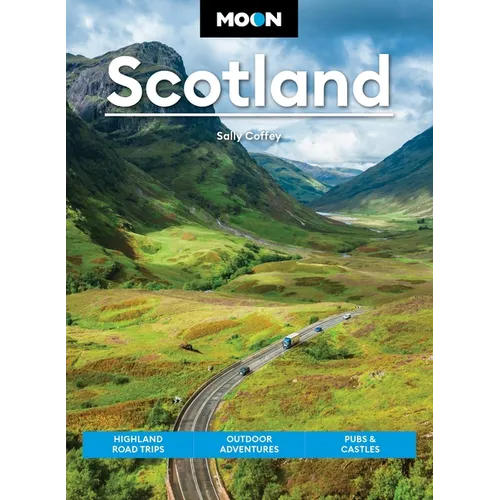 Moon Scotland: Highland Road Trips, Outdoor Adventures, Pubs & Castles