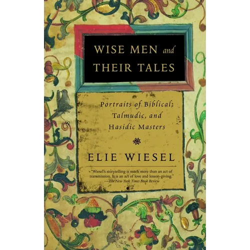 Wise Men and Their Tales: Portraits of Biblical, Talmudic, and Hasidic Masters