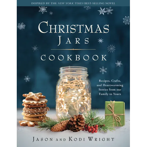 Christmas Jars Cookbook: Recipes, Crafts, and Heartwarming Stories from Our Family to Yours