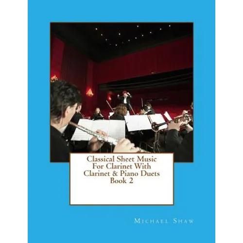 Classical Sheet Music For Clarinet With Clarinet & Piano Duets Book 2: Ten Easy Classical Sheet Music Pieces For Solo Clarinet & Clarinet/Piano Duets