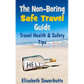 The Non-Boring Safe Travel Guide: Travel Safety Tips & Travel Health Advice