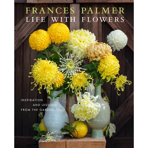 Life with Flowers: Inspiration and Lessons from the Garden