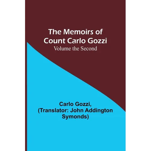 The Memoirs of Count Carlo Gozzi; Volume the Second