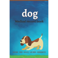 Dog medical record book: Complete dog Health record book, Complete pet profile, veterinary, advice with pet, medication record, coordinate, foo