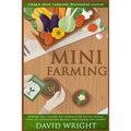 Mini Farming: Urban Mini Farming Beginners Guide! - Backyard Farm Growing And Gardening For Natural Organic Foods, Self Sufficiency