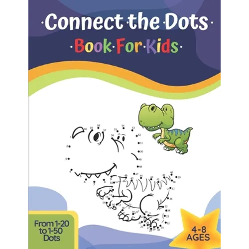 Connect The Dots Book For Kids Ages 4-8: Challenging And Fun Learning Dot To Dot Puzzles Workbook Filled With Connect The Dots Pages For Kids, Prescho