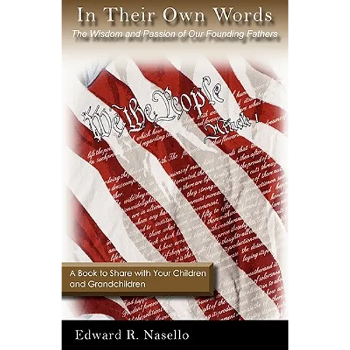 In Their Own Words: The Wisdom and Passion of Our Founding Fathers