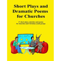 Short Plays and Dramatic Poems for Churches: 17 short plays, sketches and poems for churches and Christian youth groups
