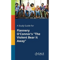 A Study Guide for Flannery O'Connor's "The Violent Bear It Away"
