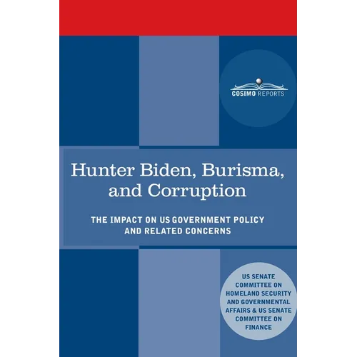 Hunter Biden, Burisma, and Corruption: The Impact on U.S. Government Policy and Related Concerns