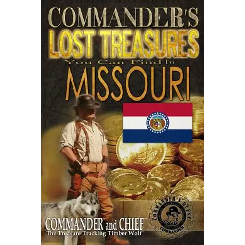 Commander's Lost Treasures You Can Find In Missouri: Follow the Clues and Find Your Fortunes!