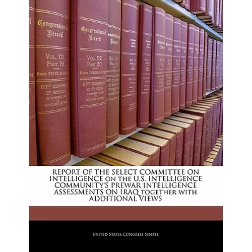 REPORT OF THE SELECT COMMITTEE ON INTELLIGENCE on the U.S. INTELLIGENCE COMMUNITY'S PREWAR INTELLIGENCE ASSESSMENTS ON IRAQ together with ADDITIONAL V