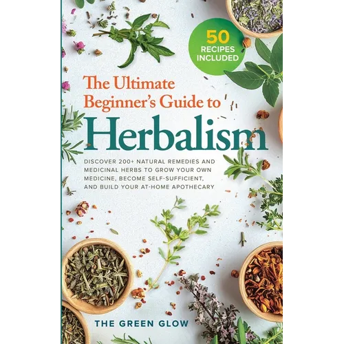 The Ultimate Beginner's Guide to Herbalism
