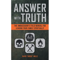 Answer with Truth: The Ambassador's Field Manual for Leading Your Family Spiritually